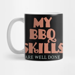 My BBQ Skills Are Well Done Mug